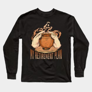 Pottery Is My Retirement Plan Long Sleeve T-Shirt